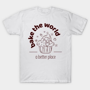 A better place, baking, the world, muffin T-Shirt